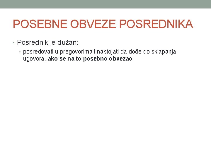 POSEBNE OBVEZE POSREDNIKA • Posrednik je dužan: • posredovati u pregovorima i nastojati da