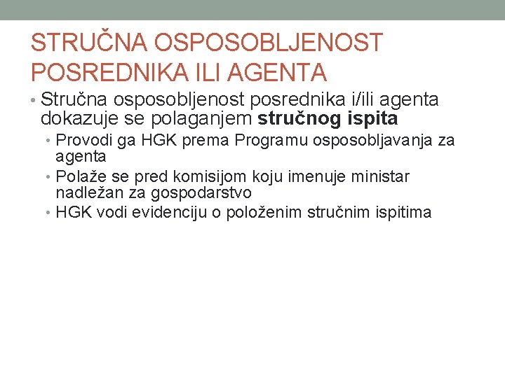 STRUČNA OSPOSOBLJENOST POSREDNIKA ILI AGENTA • Stručna osposobljenost posrednika i/ili agenta dokazuje se polaganjem