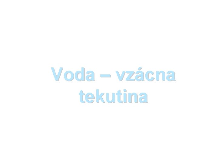 Voda – vzácna tekutina 