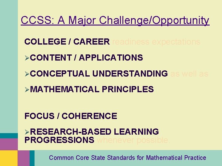 CCSS: A Major Challenge/Opportunity COLLEGE / CAREER readiness expectations ØCONTENT / APPLICATIONS ØCONCEPTUAL UNDERSTANDING