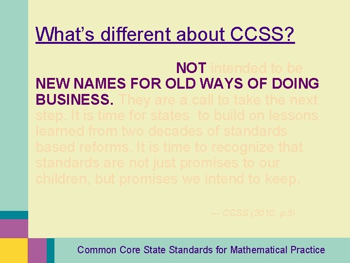 What’s different about CCSS? These Standards are NOT intended to be NEW NAMES FOR