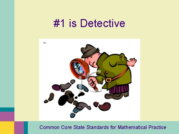 #1 is Detective Common Core State Standards for Mathematical Practice 