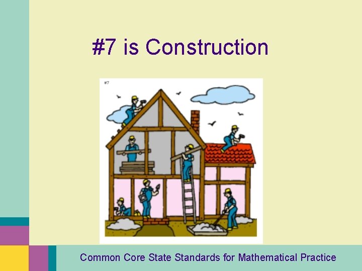 #7 is Construction Common Core State Standards for Mathematical Practice 