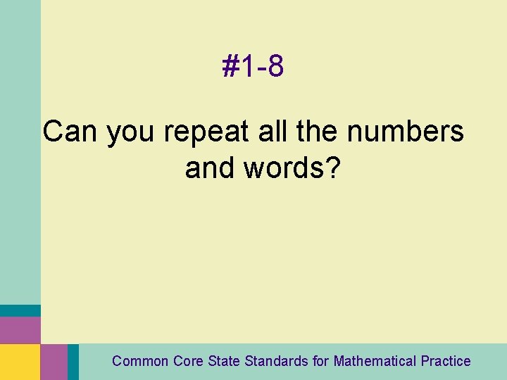 #1 -8 Can you repeat all the numbers and words? Common Core State Standards