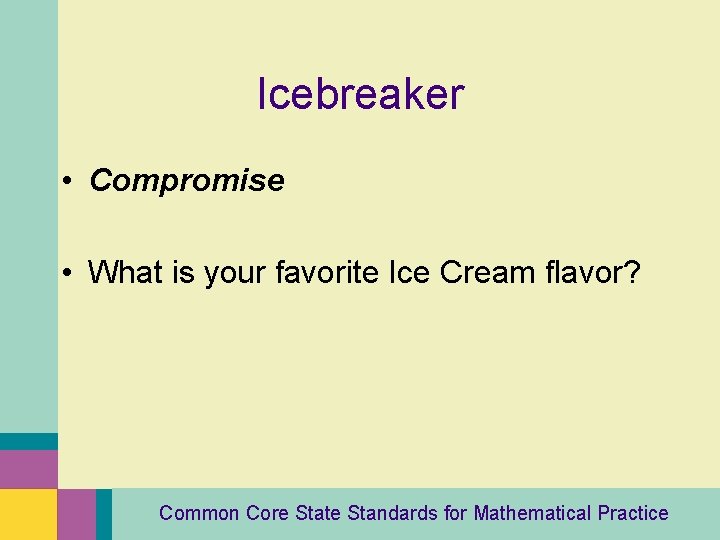 Icebreaker • Compromise • What is your favorite Ice Cream flavor? Common Core State