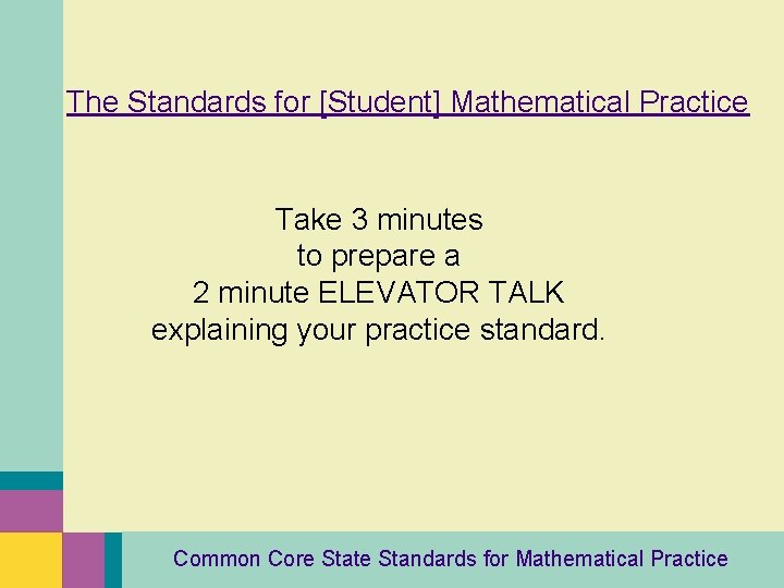 The Standards for [Student] Mathematical Practice Take 3 minutes to prepare a 2 minute