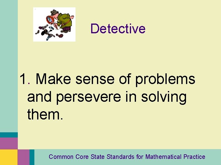 Detective 1. Make sense of problems and persevere in solving them. Common Core State