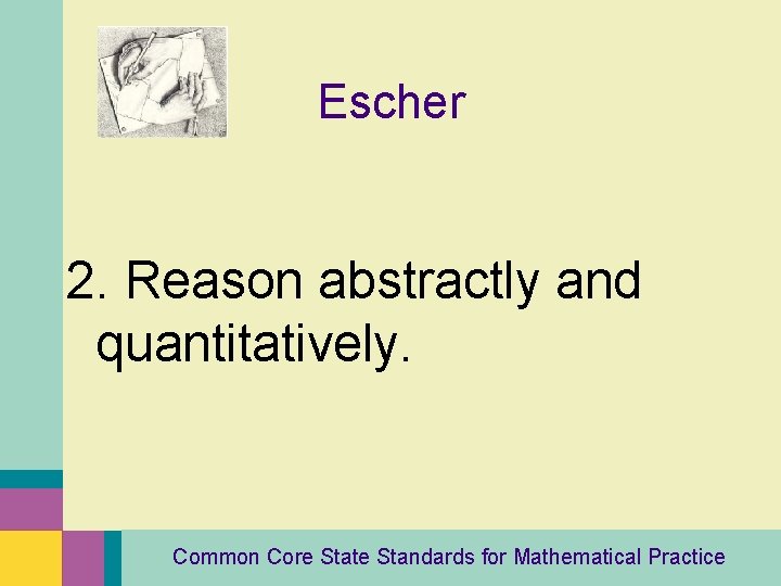 Escher 2. Reason abstractly and quantitatively. Common Core State Standards for Mathematical Practice 