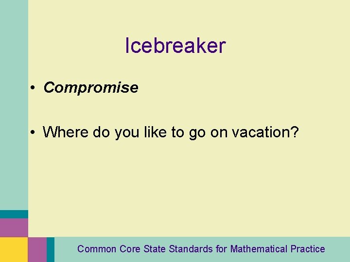 Icebreaker • Compromise • Where do you like to go on vacation? Common Core