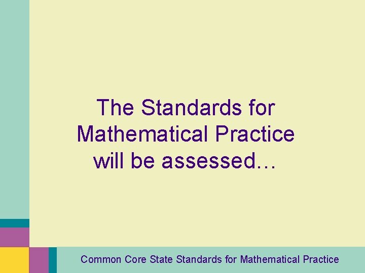 The Standards for Mathematical Practice will be assessed… Common Core State Standards for Mathematical