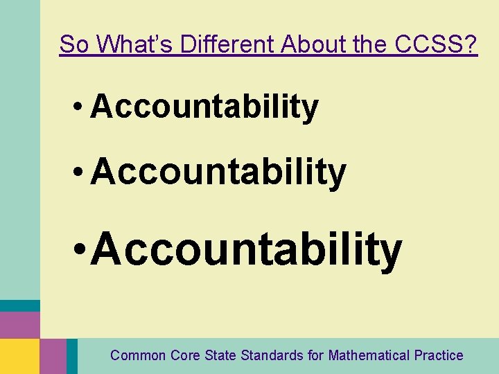 So What’s Different About the CCSS? • Accountability Common Core State Standards for Mathematical