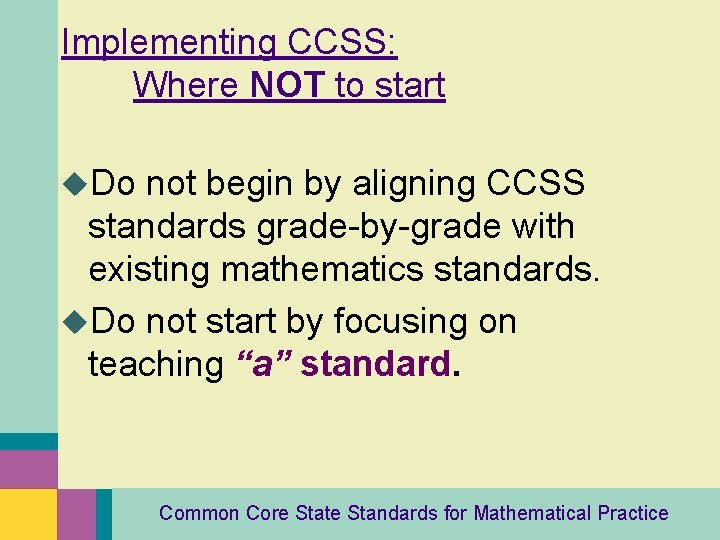 Implementing CCSS: Where NOT to start u. Do not begin by aligning CCSS standards