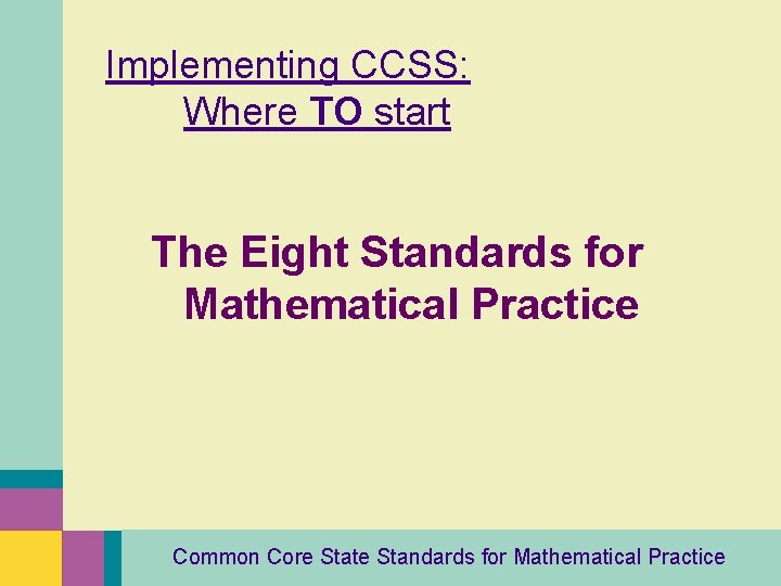 Implementing CCSS: Where TO start The Eight Standards for Mathematical Practice Common Core State