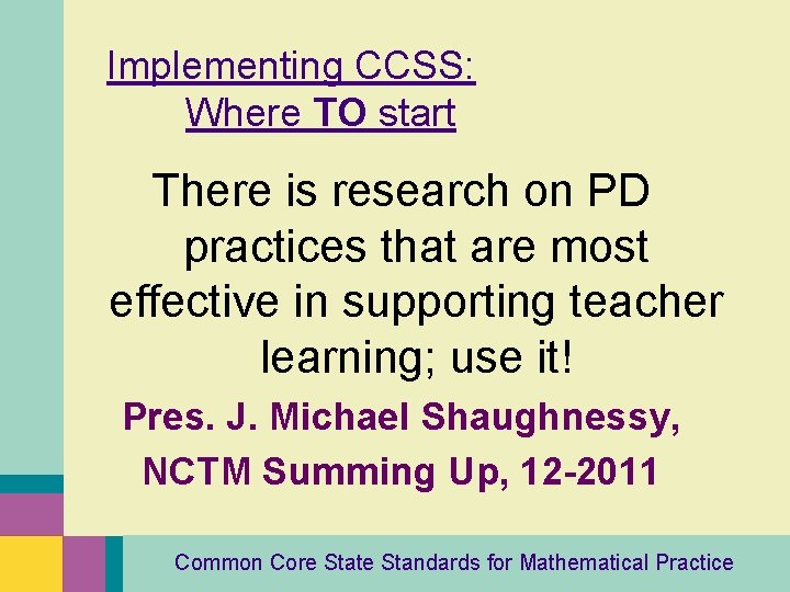 Implementing CCSS: Where TO start There is research on PD practices that are most