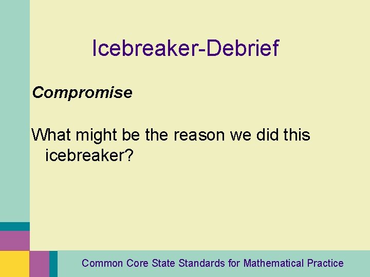Icebreaker-Debrief Compromise What might be the reason we did this icebreaker? Common Core State