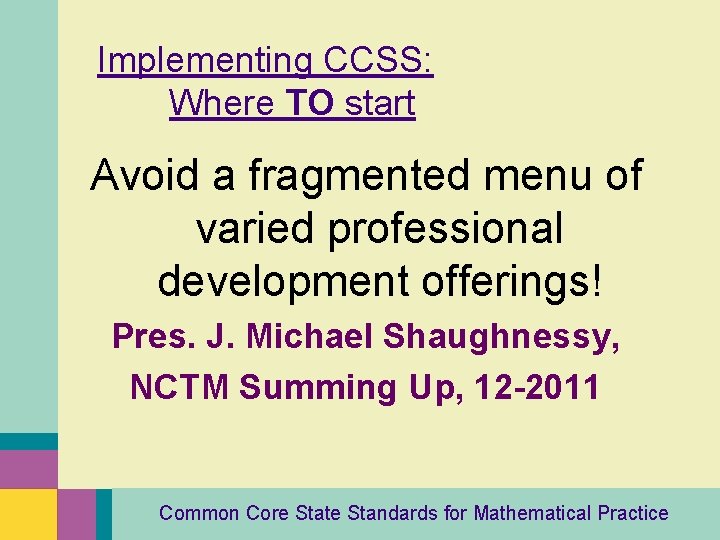 Implementing CCSS: Where TO start Avoid a fragmented menu of varied professional development offerings!