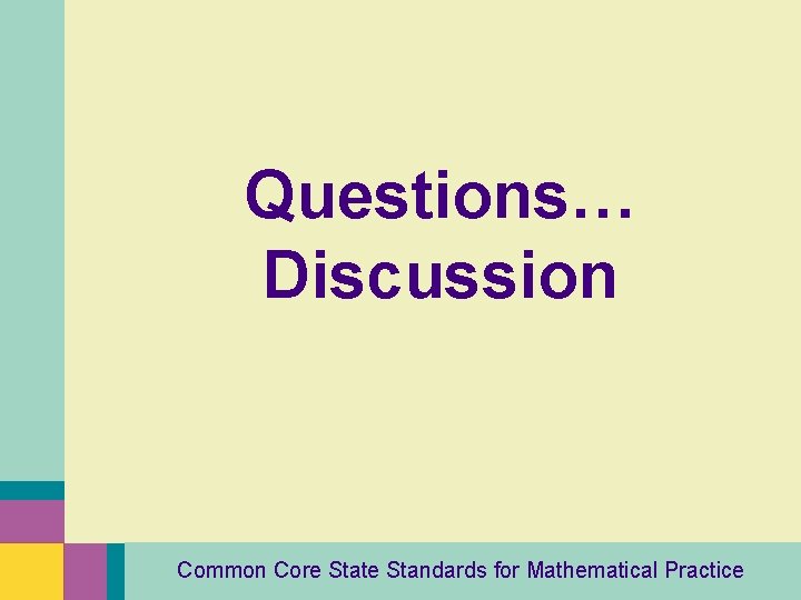 Questions… Discussion Common Core State Standards for Mathematical Practice 