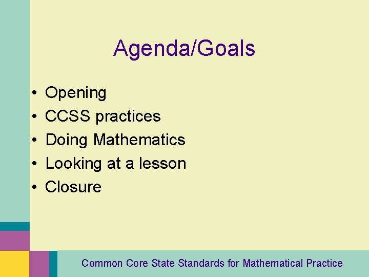 Agenda/Goals • • • Opening CCSS practices Doing Mathematics Looking at a lesson Closure