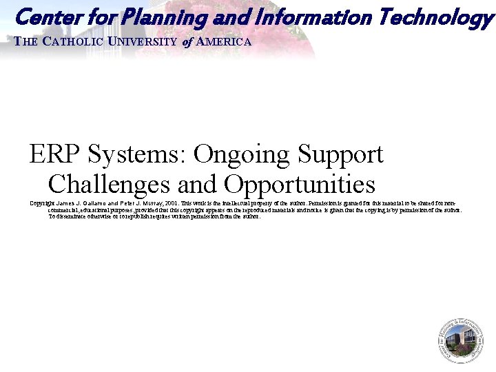 Center for Planning and Information Technology THE CATHOLIC UNIVERSITY of AMERICA ERP Systems: Ongoing