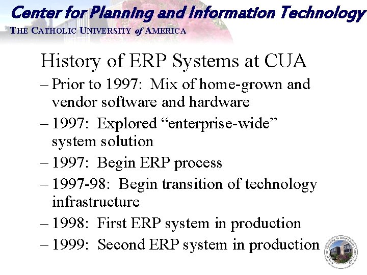 Center for Planning and Information Technology THE CATHOLIC UNIVERSITY of AMERICA History of ERP