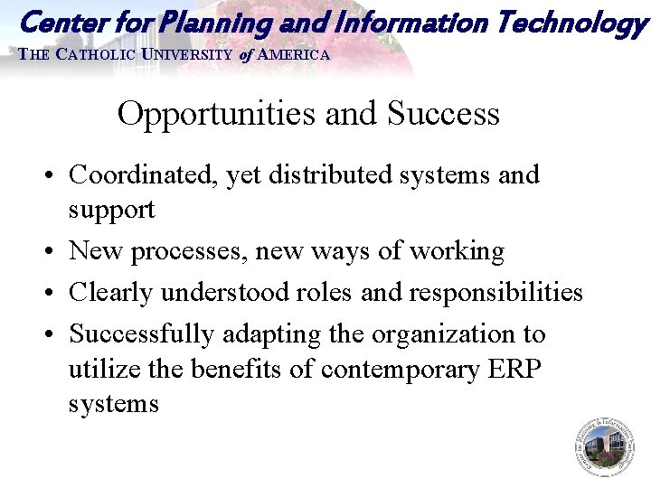 Center for Planning and Information Technology THE CATHOLIC UNIVERSITY of AMERICA Opportunities and Success