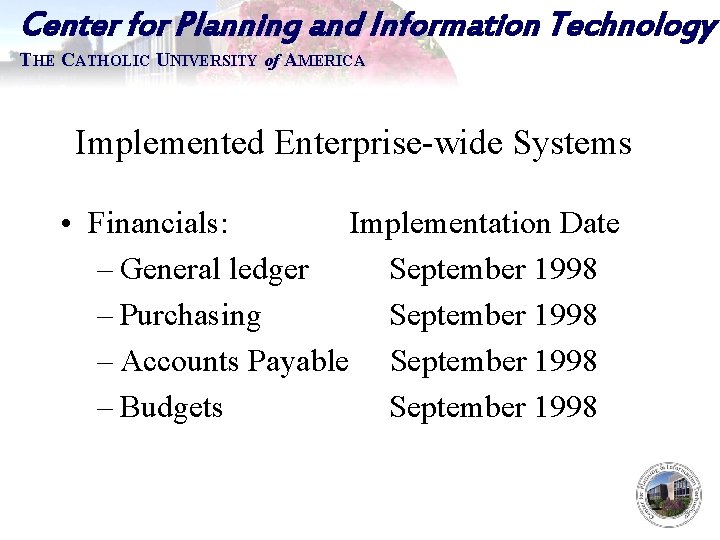 Center for Planning and Information Technology THE CATHOLIC UNIVERSITY of AMERICA Implemented Enterprise-wide Systems