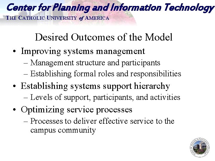 Center for Planning and Information Technology THE CATHOLIC UNIVERSITY of AMERICA Desired Outcomes of
