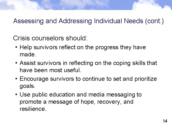 Assessing and Addressing Individual Needs (cont. ) Crisis counselors should: • Help survivors reflect