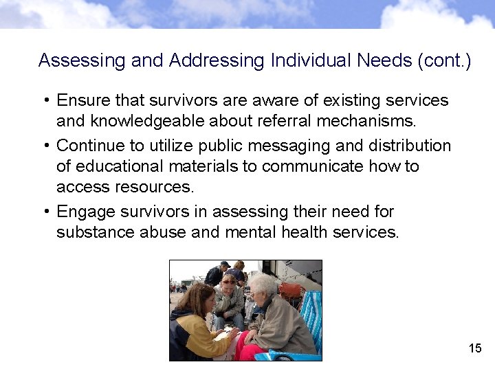 Assessing and Addressing Individual Needs (cont. ) • Ensure that survivors are aware of
