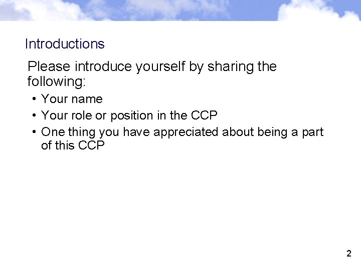 Introductions Please introduce yourself by sharing the following: • Your name • Your role