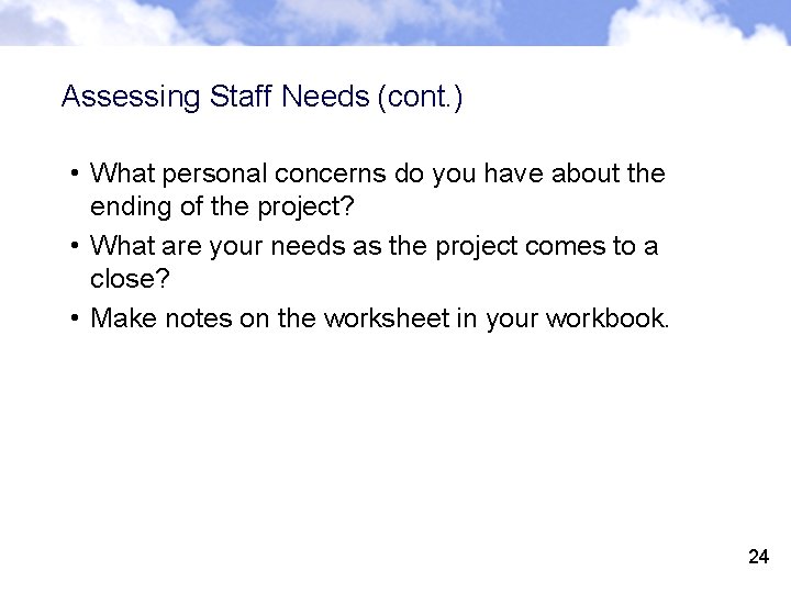 Assessing Staff Needs (cont. ) • What personal concerns do you have about the