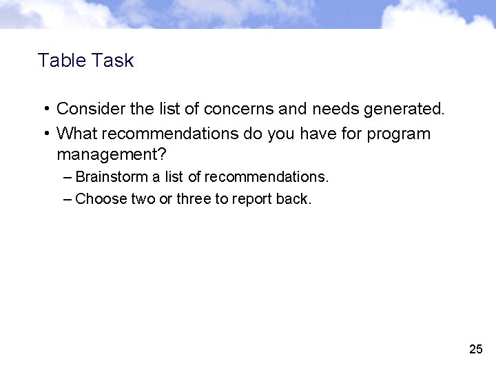 Table Task • Consider the list of concerns and needs generated. • What recommendations