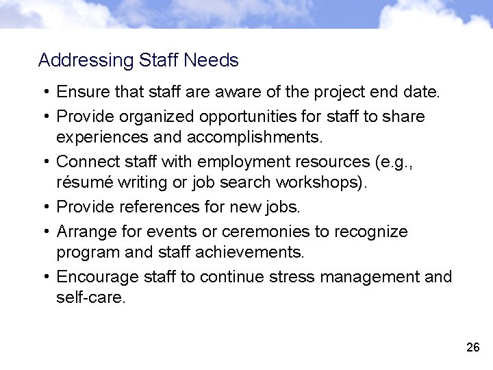 Addressing Staff Needs • Ensure that staff are aware of the project end date.