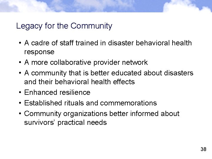 Legacy for the Community • A cadre of staff trained in disaster behavioral health