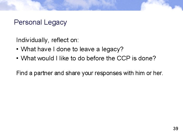 Personal Legacy Individually, reflect on: • What have I done to leave a legacy?