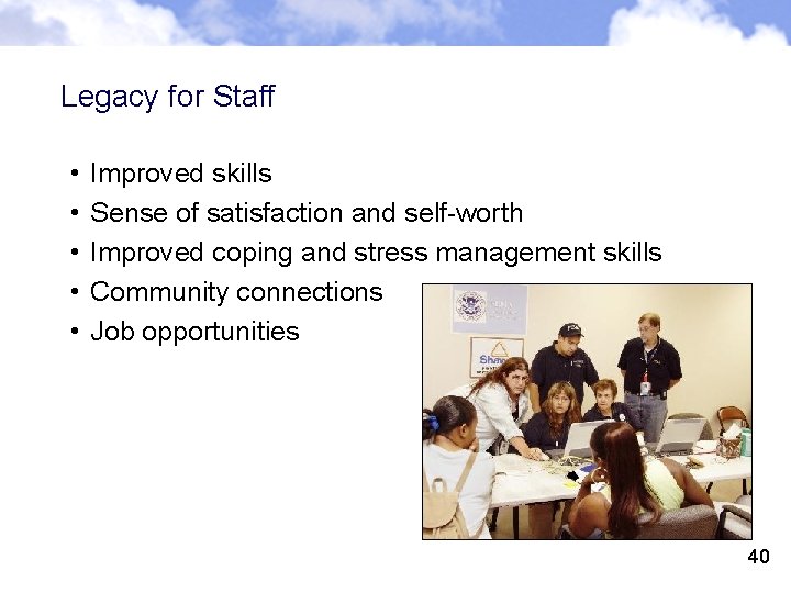 Legacy for Staff • • • Improved skills Sense of satisfaction and self-worth Improved