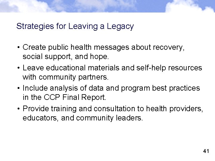 Strategies for Leaving a Legacy • Create public health messages about recovery, social support,