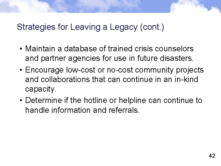 Strategies for Leaving a Legacy (cont. ) • Maintain a database of trained crisis