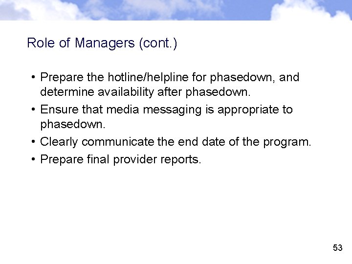 Role of Managers (cont. ) • Prepare the hotline/helpline for phasedown, and determine availability