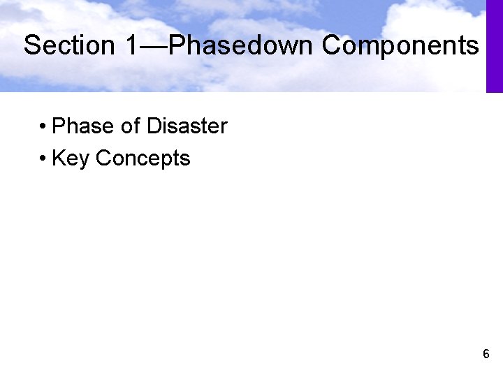 Section 1—Phasedown Components • Phase of Disaster • Key Concepts 6 