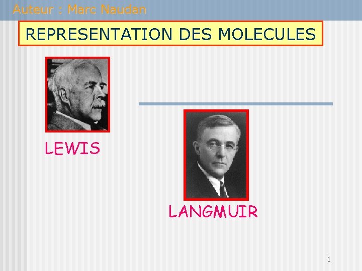 Auteur : Marc Naudan REPRESENTATION DES MOLECULES LEWIS LANGMUIR 1 