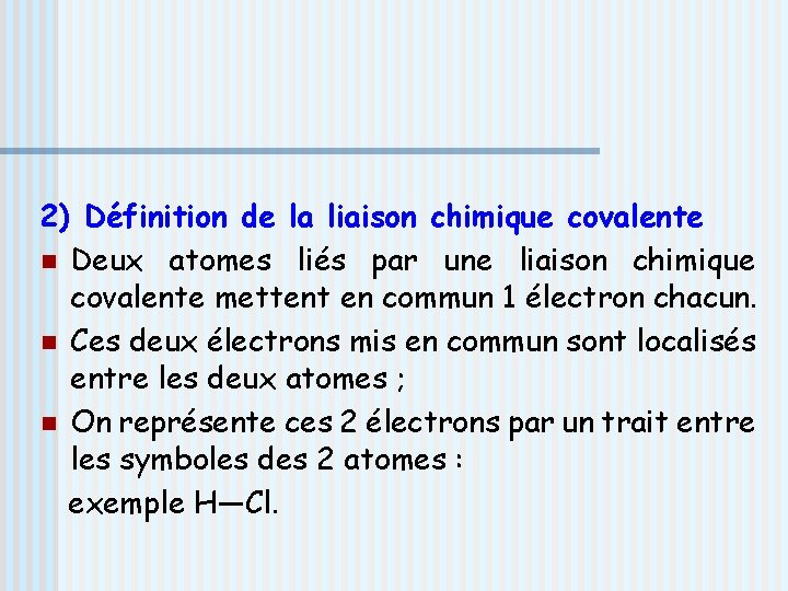 2) Définition de la liaison chimique covalente n Deux atomes liés par une liaison