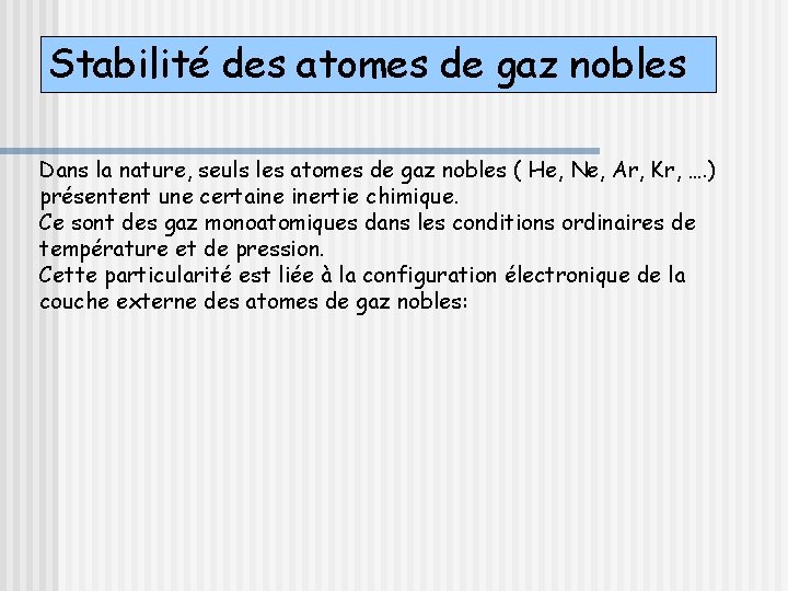 Stabilité des atomes de gaz nobles Dans la nature, seuls les atomes de gaz