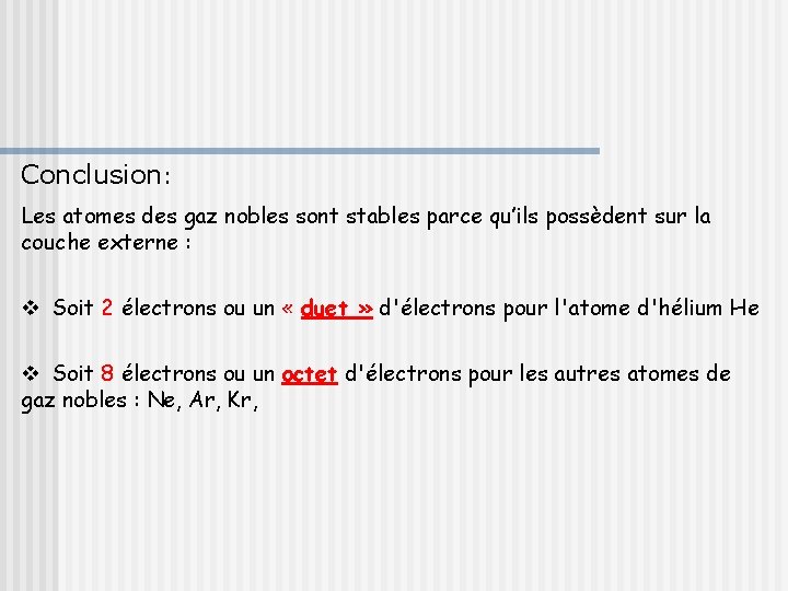 Conclusion: Les atomes des gaz nobles sont stables parce qu’ils possèdent sur la couche