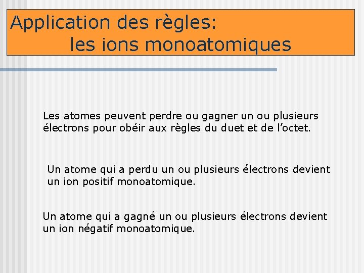 Application des règles: les ions monoatomiques Les atomes peuvent perdre ou gagner un ou