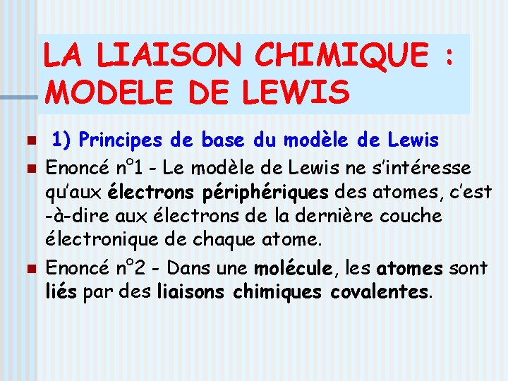 LA LIAISON CHIMIQUE : MODELE DE LEWIS n n n 1) Principes de base