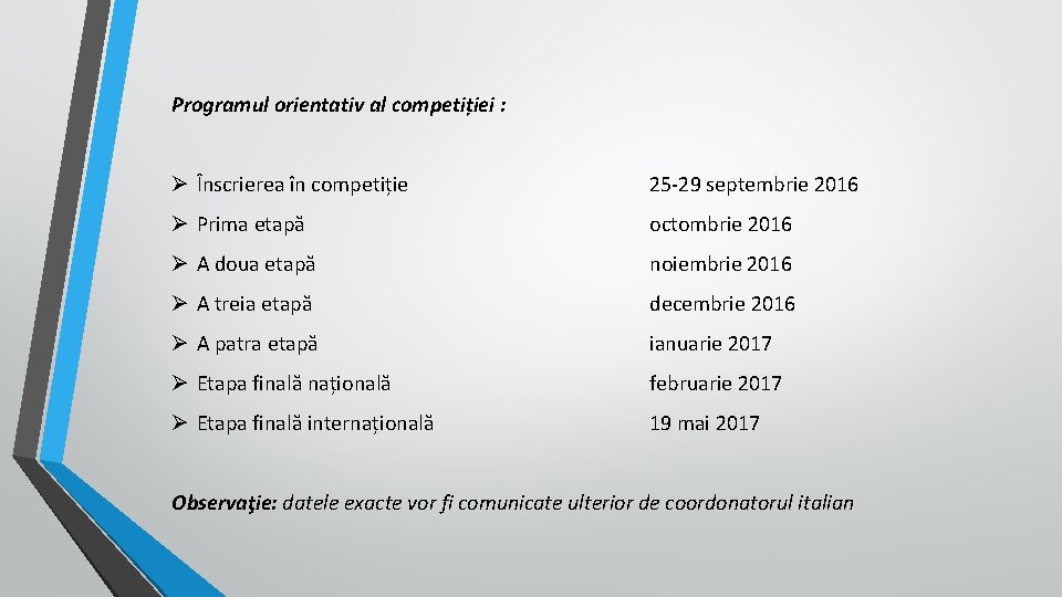 Programul orientativ al competiției : Ø Înscrierea în competiție 25 -29 septembrie 2016 Ø