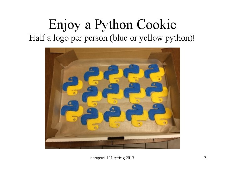 Enjoy a Python Cookie Half a logo person (blue or yellow python)! compsci 101