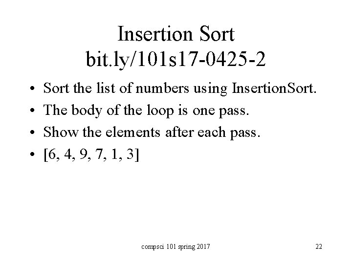 Insertion Sort bit. ly/101 s 17 -0425 -2 • • Sort the list of