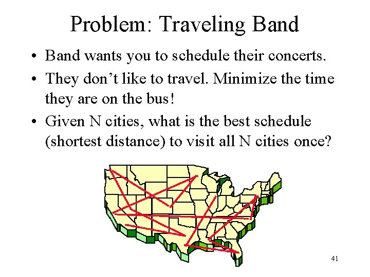 Problem: Traveling Band • Band wants you to schedule their concerts. • They don’t